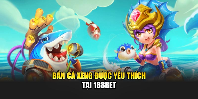 Bắn cá Xèng được yêu thích tại 188Bet