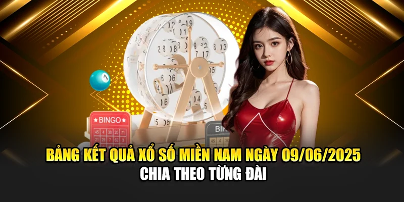 Bảng kết quả xổ số miền Nam ngày 09/06/2025 chia theo từng đài