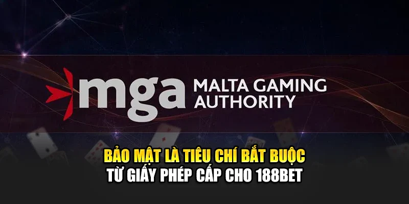 Giấy Phép Hoạt Động 188Bet 2 Bảo mật là tiêu chí bắt buộc từ giấy phép cấp cho 188Bet