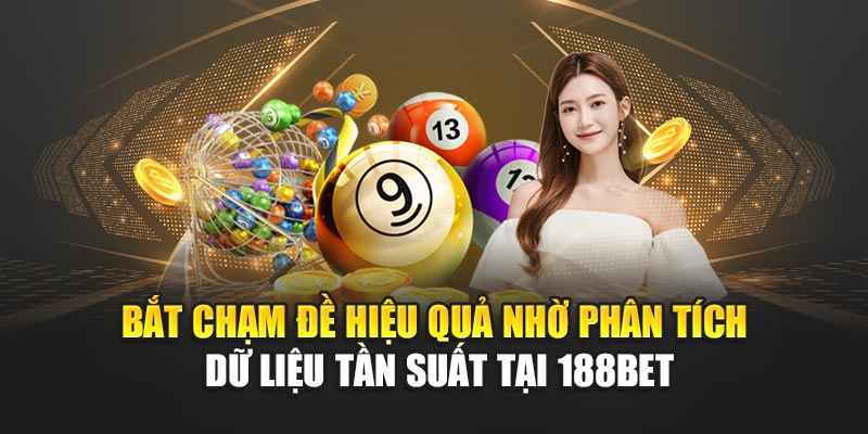 Bắt Chạm Đề Tăng Hiệu Suất Soi Cầu Trúng Lớn Tại 188bet 1 Bắt chạm đề hiệu quả nhờ phân tích dữ liệu tần suất tại 188BET