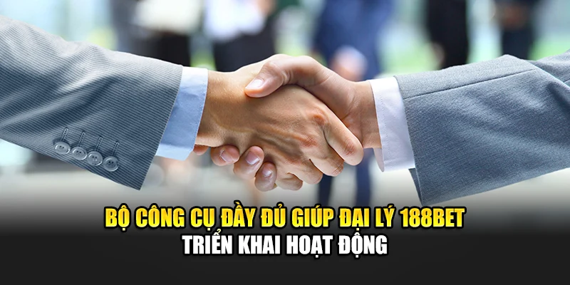 Chính Sách Đại Lý 188Bet 2 Bộ công cụ đầy đủ giúp đại lý 188Bet triển khai hoạt động