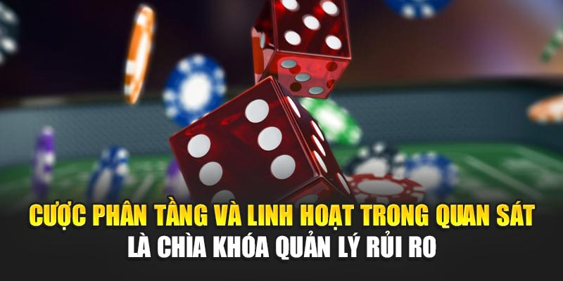 Bí Quyết Đổ Xí Ngầu Giúp Tối Ưu Cược Tại Nhà Cái 188bet 2 Cược phân tầng và linh hoạt trong quan sát là chìa khóa quản lý rủi ro