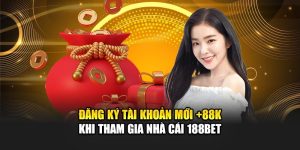 Đăng Ký Tài Khoản Mới +88K Khi Tham Gia Nhà Cái 188Bet