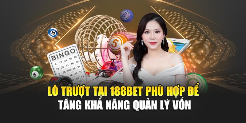Lô Trượt 188BET Linh Hoạt Tỷ Lệ Thưởng Và Chiến Thuật Hiệu Quả 1 Lô trượt tại 188BET phù hợp để tăng khả năng quản lý vốn