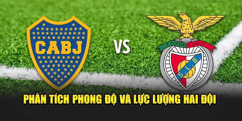 Soi Kèo Bóng Đá Boca Juniors Vs Benfica - Dự Đoán Tỷ Số 2 Phân tích phong độ và lực lượng hai đội