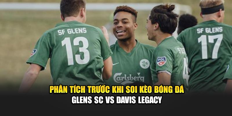 Phân tích trước khi soi kèo bóng đá Glens SC vs Davis Legacy