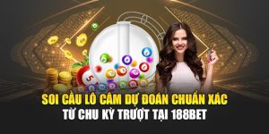 Soi Cầu Lô Câm Dự Đoán Chuẩn Xác Từ Chu Kỳ Trượt Tại 188BET