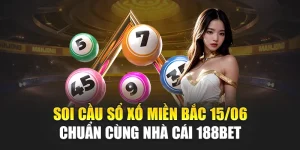 Soi Cầu Sổ Xố Miền Bắc 15/06 Chuẩn Cùng Nhà Cái 188Bet