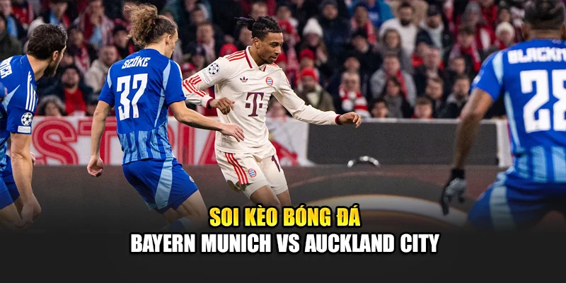 Soi kèo bóng đá Bayern Munich vs Auckland City
