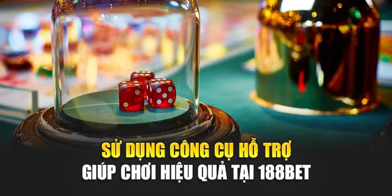 Bí Quyết Đổ Xí Ngầu Giúp Tối Ưu Cược Tại Nhà Cái 188bet 3 Sử dụng công cụ hỗ trợ giúp chơi hiệu quả tại 188BET
