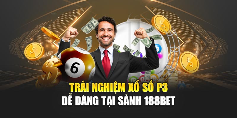 Trải nghiệm xổ số P3 dễ dàng tại sảnh 188BET