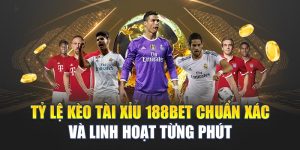 Tỷ Lệ Kèo Tài Xỉu 188BET Chuẩn Xác Và Linh Hoạt Từng Phút